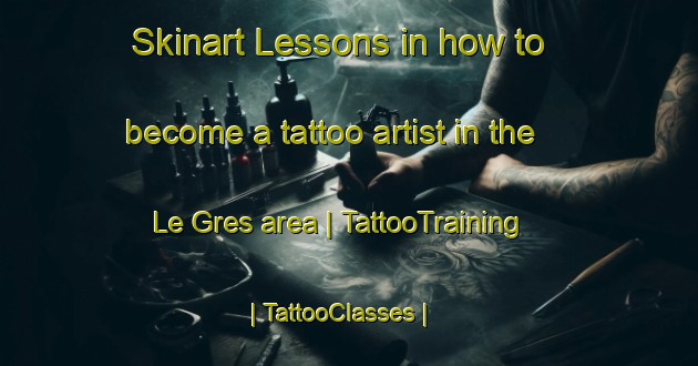 Skinart Lessons in how to become a tattoo artist in the Le Gres area | TattooTraining | TattooClasses | SkinartTraining-France